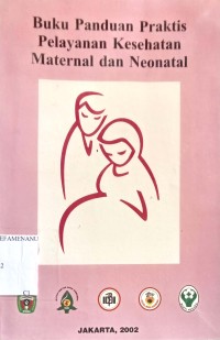 BUKU PANDUAN PRAKTIS PELAYANAN KESEHATAN MATERNAL DAN NEONATAL