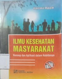 Image of ILMU KESEHATAN MASYARAKAT (Konsep dan aplikasi dalam kebdanan)